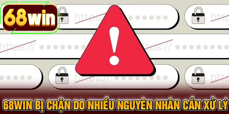 68WIN bị chặn do nhiều nguyên nhân cần xử lý