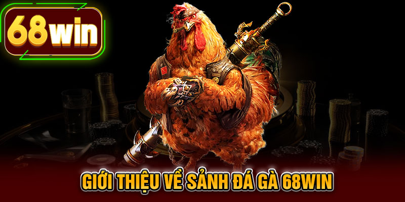 Giới thiệu về sảnh đá gà 68WIN