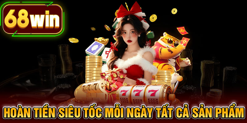 Hoàn tiền siêu tốc mỗi ngày tất cả sản phẩm