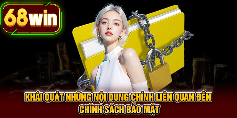 Khái quát những nội dung chính liên quan đến chính sách bảo mật