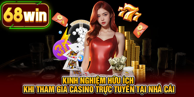 Kinh nghiệm hữu ích khi tham gia casino trực tuyến tại nhà cái