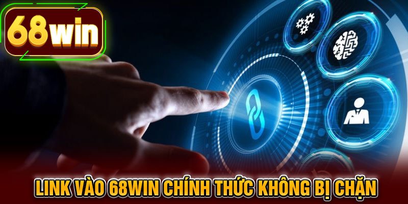 Link vào 68WIN chính thức không bị chặn