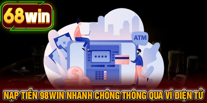 Nạp tiền 68WIN nhanh chóng thông qua ví điện tử