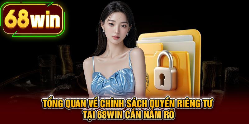 Tổng quan về chính sách quyền riêng tư tại 68WIN cần nắm rõ
