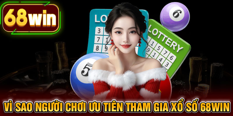 Vì sao người chơi ưu tiên tham gia xổ số 68WIN