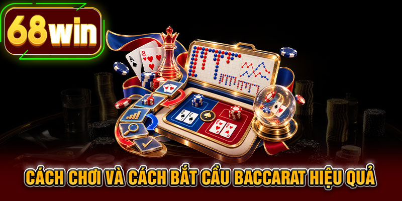 Cách chơi và cách bắt cầu baccarat hiệu quả